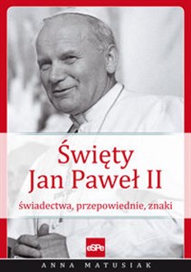 Święty Jan Paweł II Świadectwa, przepowiednie, znaki 