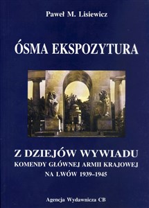 Ósma ekspozytura Z dziejów wywiadu Komendy Głównej Armii Krajowej na Lwów 1939-1945 polish usa