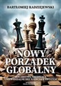 Nowy porządek globalny Mocarstwa, średniacy i niewidzialne siły kierujące światem  - Bartłomiej Radziejewski