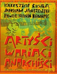 Artyści wariaci anarchiści Opowieśc o gdańskiej alternatywie lat 80-tych  