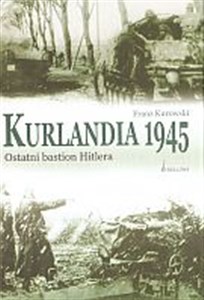 Kurlandia 1945. Ostatni bastion Hitlera online polish bookstore