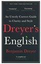 Dreyer’s English An Utterly Correct Guide to Clarity and Style 