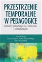 Przestrzenie temporalne w pedagogice - konteksty pedeutologiczne, historyczne i resocjalizacyjne - Polish Bookstore USA