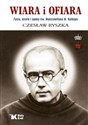 Wiara i ofiara. Życie, dzieło i epoka św. Maksymiliana M. Kolbego - Czesław Ryszka  