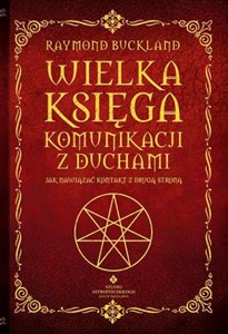 Wielka księga komunikacji z duchami Jak nawiązać kontakt z Drugą Stroną  