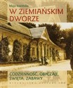 W ziemiańskim dworze Codzienność, obyczaje, święta i zabawy - Maja Łozińska polish books in canada