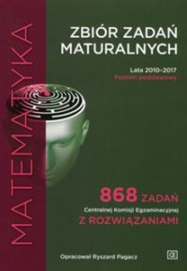 Matematyka Zbiór zadań maturaln Lata 2010-2017 Poziom podstawowy bookstore