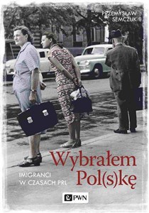 Wybrałem Polskę Imigranci w PRL to buy in Canada