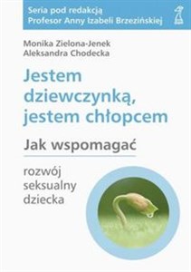 Jestem dziewczynką jestem chłopcem Jak wspomagać rozwój seksualny dziecka in polish