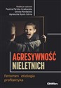 Agresywność nieletnich Fenomen, etiologia, profilaktyka  