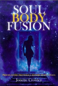 Soul Body Fusion W jedności duszy i ciała. Brakujący element do pełni i uzdrowienia. pl online bookstore