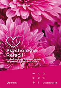 Psychologia relacji czyli jak budować świadome związki z partnerem, dziećmi i rodzicami chicago polish bookstore