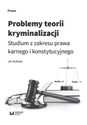 Problemy teorii kryminalizacji Studium z zakresu prawa karnego i konstytucyjnego Polish Books Canada