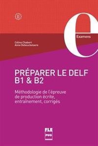 Préparer le DELF B1 & B2 Méthodologie de l’épreuve de production écrite, entraînement, corrigés  