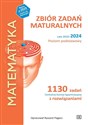 MATEMATYKA Zbiór zadań maturalnych Lata 2010–2024 Poziom podstawowy 1130 zadań Centralnej Komisji Egzaminacyjnej z rozwiązaniami  