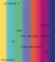 Vitamin V Video and the Moving Image in Contemporary Art - 