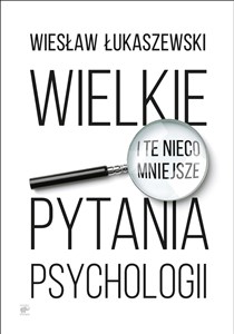 Wielkie i te nieco mniejsze pytania psychologii  - Polish Bookstore USA