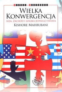 Wielka Konwergencja Azja, Zachód i logika jednego świata  