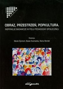 Obraz przestrzeń popkultura Inspiracje badawcze w polu pedagogiki społecznej Polish bookstore