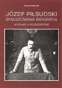 Józef Piłsudski Sfałszowana biografia to buy in USA