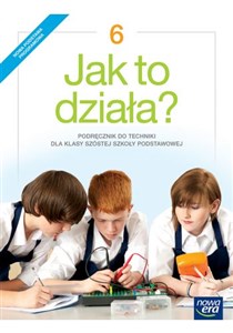 Jak to działa? Technika 6 Podręcznik Szkoła podstawowa  