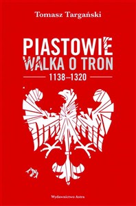 Piastowie Walka o tron 1138-1320 in polish