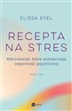 Recepta na stres Mikronawyki, które wzmacniają odporność psychiczną - Elissa Epel polish usa