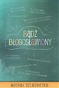 Bądź błogosławiony  