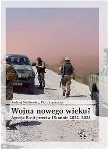 Wojna nowego wieku? Agresja Rosji przeciw Ukrainie 2022-2023 