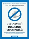 Zrozumieć insulinooporność Poradnik dla pacjentów z insulinoopornością, otyłością i zespołem metabolicznym - Maciej Jędrzejowski