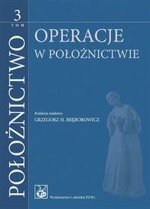 Położnictwo Tom 3 Operacje w położnictwie  