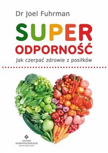 Superodporność Jak czerpać zdrowie z każdego posiłku - Polish Bookstore USA