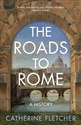 The Roads To Rome - Catherine Fletcher  