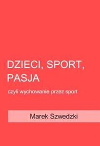 Dzieci, sport, pasja czyli wychowanie przez sport pl online bookstore