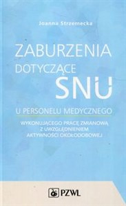 Zaburzenia dotyczące snu u personelu medycznego wykonującego pracę zmianową z uwzględnieniem aktywności okołodobowej Polish Books Canada