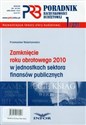 Poradnik rachunkowości budżetowej 2011/01 Zamknięcie roku obrotowego 2010 w jednostkach sektora finansów publicznych - Przemysław Walentynowicz