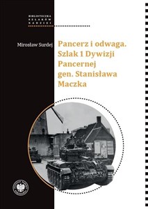 Pancerz i odwaga Szlak 1 Dywizji Pancernej gen. Stanisława Maczka  