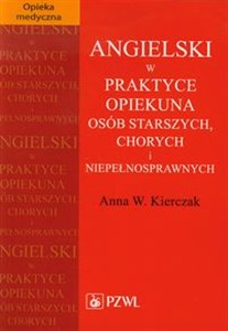 Angielski w praktyce opiekuna osób starszych, chorych i niepełnosprawnych online polish bookstore