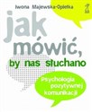 Jak mówić, by nas słuchano Psychologia pozytywnej komunikacji Polish Books Canada