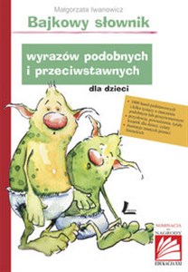 Bajkowy słownik wyrazów podobnych i przeciwstawnych dla dzieci  