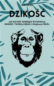 Dzikość Jak kultury zwierzęce wychowują rodziny, tworzą piękno i osiągają pokój. in polish