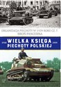 Wielka Księga Piechoty Polskiej Tom 63 Organizacja Piechoty w 1939 roku cz. 7. Broń Pancerna books in polish
