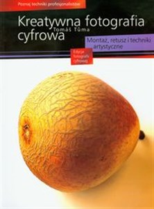 Kreatywna fotografia cyfrowa Montaż, retusz i techniki artystyczne online polish bookstore