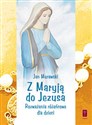 Z Maryją do Jezusa Rozważania różańcowe dla dzieci - Jan Murawski