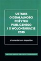 Ustawa o działalności pożytku publicznego i o wolontariacie 2019 z komentarzem ekspertów Polish bookstore