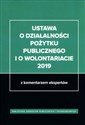 Ustawa o działalności pożytku publicznego i o wolontariacie 2019 z komentarzem ekspertów - 