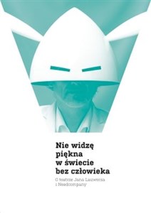 Nie widzę piękna w świecie bez człowieka O teatrze Jana Lauwersa i Needcompany in polish