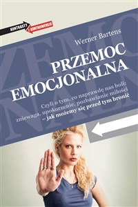 Przemoc emocjonalna Czyli o tym, co naprawdę nas boli: zniewaga, upokorzenie, pozbawianie miłości – jak możemy się przed in polish