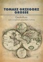 Geokultura czyli o związkach geopolityki z kulturą - Tomasz Grzegorz Grosse