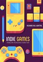 Indie games Podręcznik niezależnego twórcy gier buy polish books in Usa